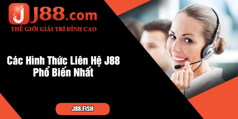 Các Hình Thức Liên Hệ J88 Phổ Biến Nhất
