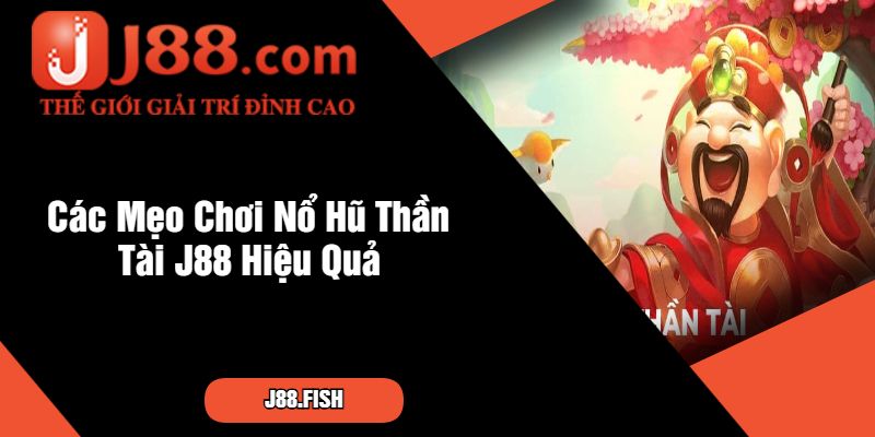 Các Mẹo Chơi Nổ Hũ Thần Tài J88 Hiệu Quả