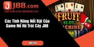 Các Tính Năng Nổi Bật Của Game Nổ Hũ Trái Cây J88