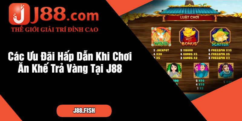 Các Ưu Đãi Hấp Dẫn Khi Chơi Ăn Khế Trả Vàng Tại J88