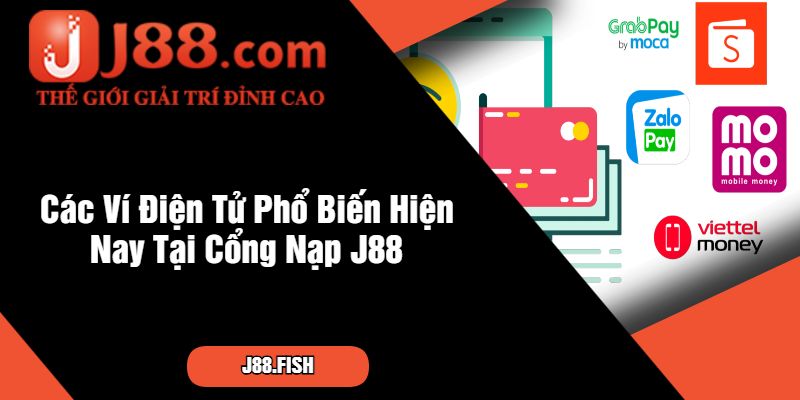Cách Thực Hiện Nạp Tiền Ví Điện Tử J88 An Toàn Nhất 2 Các Ví Điện Tử Phổ Biến Hiện Nay Tại Cổng Nạp J88
