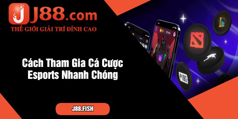 Esports - Bắt Kịp Xu Thế Thể Thao Điện Tử Tại J88 4 Cách Tham Gia Cá Cược Esports Nhanh Chóng