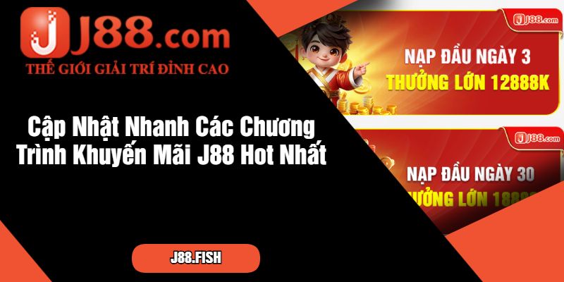 Cập Nhật Nhanh Các Chương Trình Khuyến Mãi J88 Hot Nhất