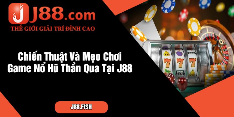 Nổ Hũ Thần Qua J88 - Slot Game Cuốn Nhất Hiện Nay 4 Chiến Thuật Và Mẹo Chơi Game Nổ Hũ Thần Qua Tại J88