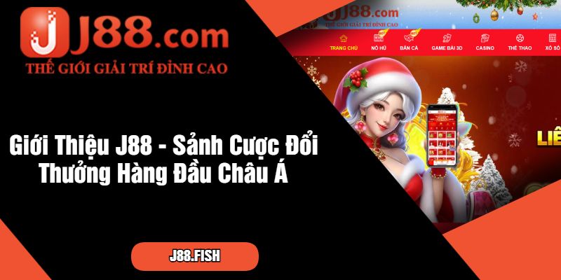 Giới Thiệu J88 - Sảnh Cược Đổi Thưởng Hàng Đầu Châu Á