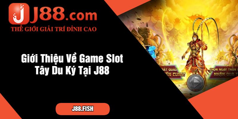 Giới Thiệu Về Game Slot Tây Du Ký Tại J88