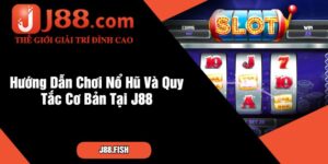 Hướng Dẫn Chơi Nổ Hũ Và Quy Tắc Cơ Bản Tại J88