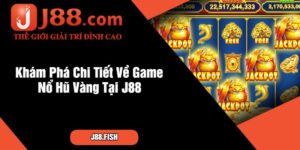 Khám Phá Chi Tiết Về Game Nổ Hũ Vàng Tại J88
