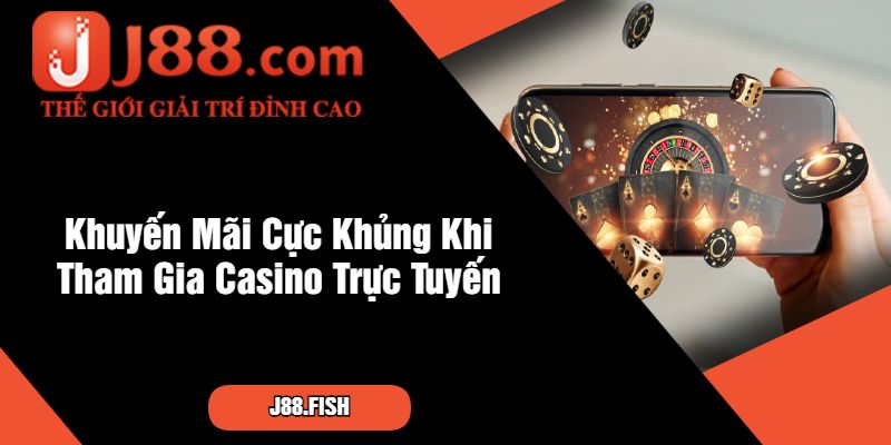 Khuyến Mãi Cực Khủng Khi Tham Gia Casino Trực Tuyến