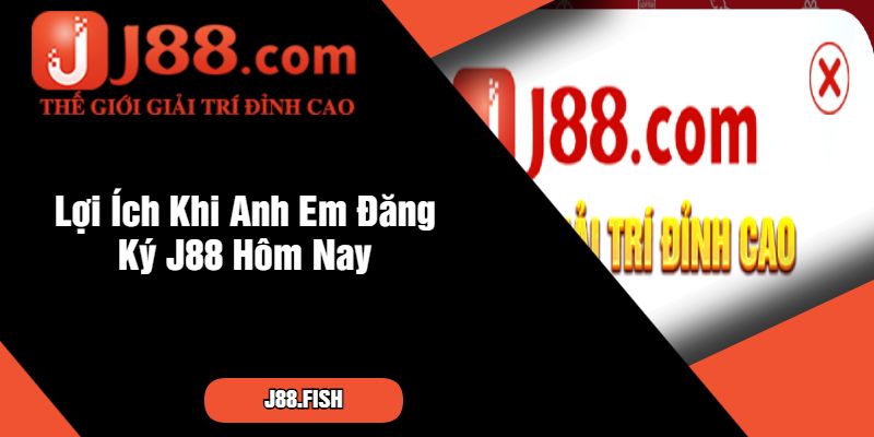 Lợi Ích Khi Anh Em Đăng Ký J88 Hôm Nay