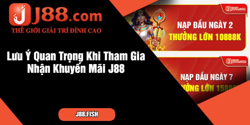 Lưu Ý Quan Trọng Khi Tham Gia Nhận Khuyến Mãi J88