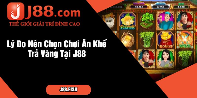 Lý Do Nên Chọn Chơi Ăn Khế Trả Vàng Tại J88