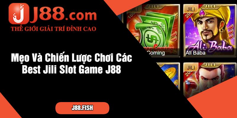 Best Jili Slot Game - Khám Phá Các Game Nổ Hũ Tại Nhà Cái J88 3 Mẹo Và Chiến Lược Chơi Các Best Jili Slot Game J88