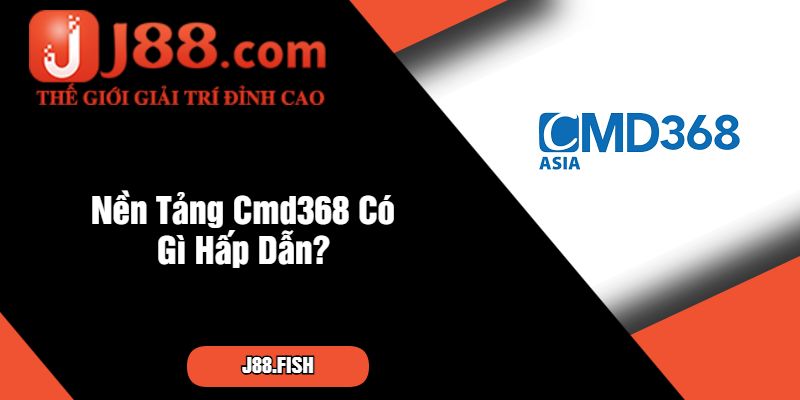 Cmd368 - Nền Tảng Cá Cược J88 Đẳng Cấp Nhất Châu Á 2 Nền Tảng Cmd368 Có Gì Hấp Dẫn