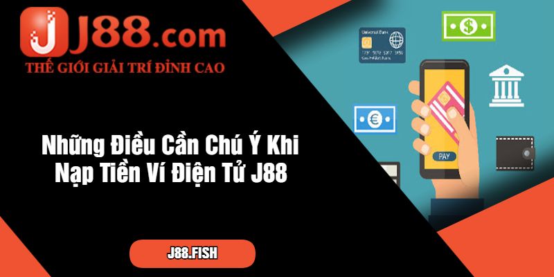 Cách Thực Hiện Nạp Tiền Ví Điện Tử J88 An Toàn Nhất 4 Những Điều Cần Chú Ý Khi Nạp Tiền Ví Điện Tử J88
