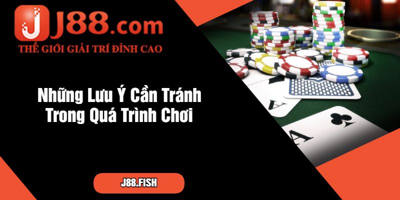 Những Lưu Ý Cần Tránh Trong Quá Trình Chơi