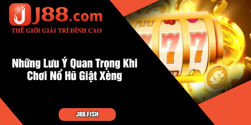 Nổ Hũ Giật Xèng Tại J88 – Học Mẹo Thắng Lớn Từ Cao Thủ 4 Những Lưu Ý Quan Trọng Khi Chơi Nổ Hũ Giật Xèng