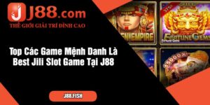 Top Các Game Mệnh Danh Là Best Jili Slot Game Tại J88