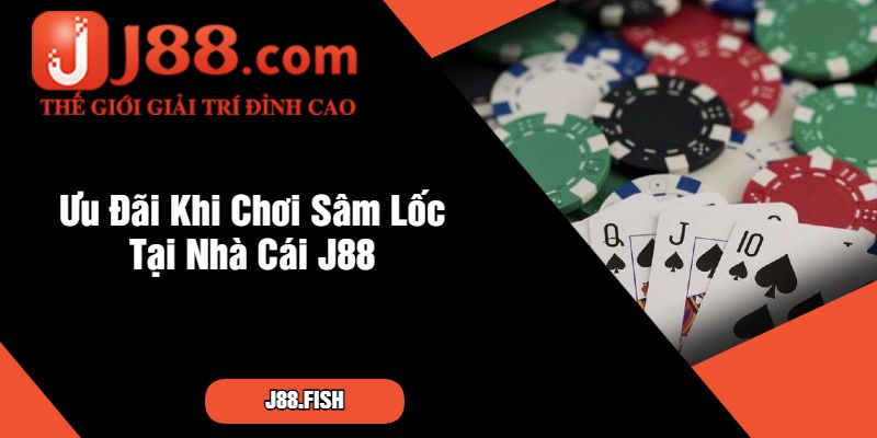 Ưu Đãi Khi Chơi Sâm Lốc Tại Nhà Cái J88