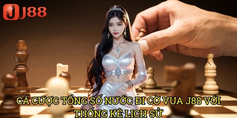 Cá Cược Tổng Số Nước Đi Cờ Vua J88 Với Thống Kê Lịch Sử