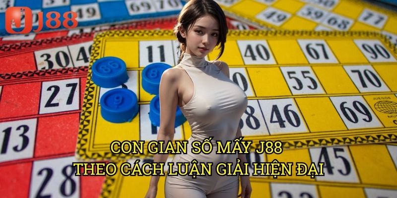 Con Gian Số Mấy J88 Theo Cách Luận Giải Hiện Đại