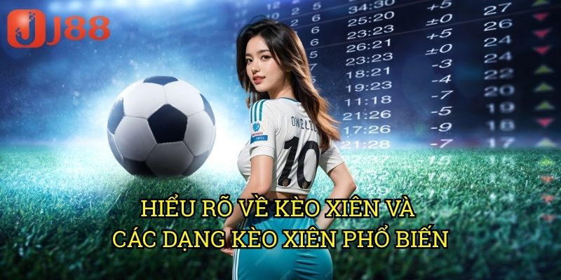 Kèo Xiên Bóng Đá Ăn Tiền J88: Bí Quyết Tăng Lợi Nhuận Từ Cược Kép 2 Hiểu Rõ Về Kèo Xiên Và Các Dạng Kèo Xiên Phổ Biến