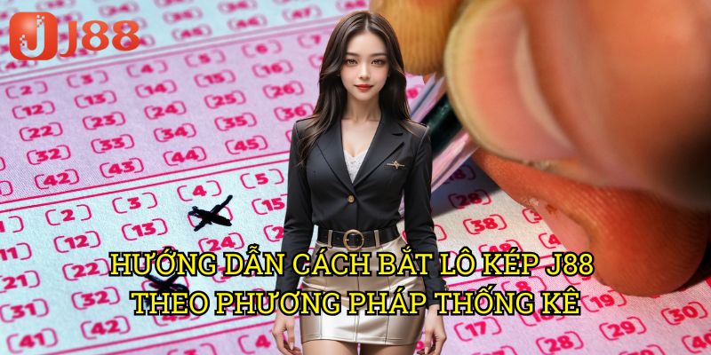 Hướng Dẫn Cách Bắt Lô Kép J88: Bí Quyết Săn Số Kép Hiệu Quả Cho Người Chơi 3 Hướng Dẫn Cách Bắt Lô Kép J88 Theo Phương Pháp Thống Kê