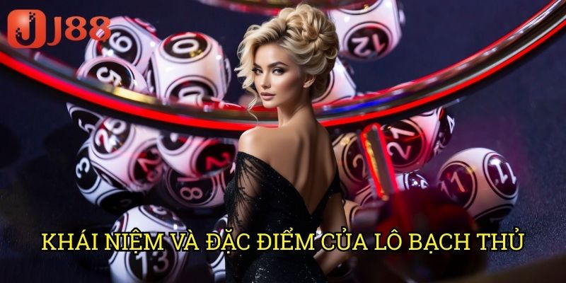 Khái Niệm Và Đặc Điểm Của Lô Bạch Thủ