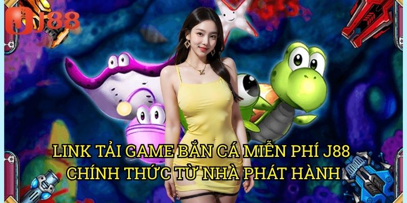 Link Tải Game Bắn Cá Miễn Phí J88: Trải Nghiệm Không Giới Hạn Không Tốn Phí 3 Link Tải Game Bắn Cá Miễn Phí J88 Chính Thức Từ Nhà Phát Hành
