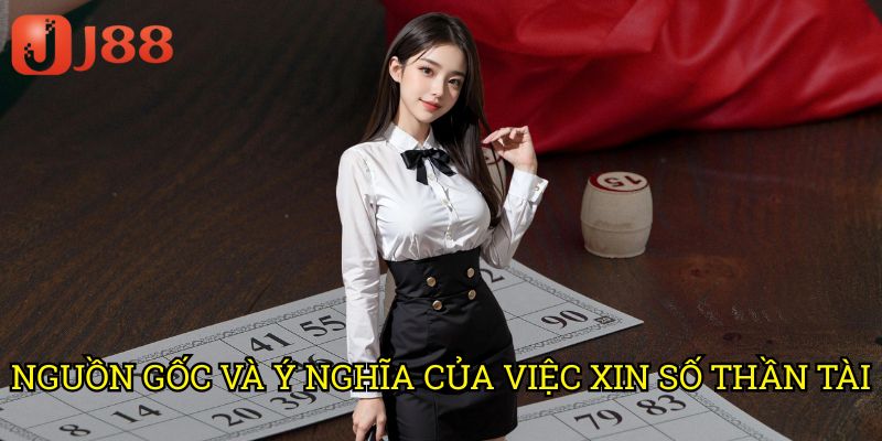 Nguồn Gốc Và Ý Nghĩa Của Việc Xin Số Thần Tài