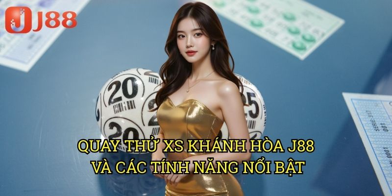 Quay Thử XS Khánh Hòa J88: Trải Nghiệm Dự Đoán Số Trước Giờ Mở Thưởng 3 Quay Thử XS Khánh Hòa J88 Và Các Tính Năng Nổi Bật