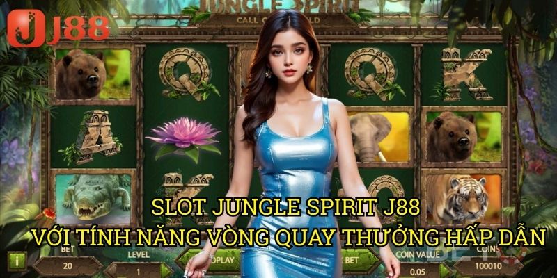 Slot Jungle Spirit J88 Với Tính Năng Vòng Quay Thưởng Hấp Dẫn