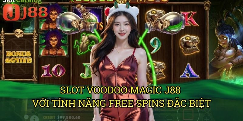 Slot Voodoo Magic J88 Với Tính Năng Free Spins Đặc Biệt