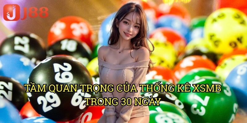 Tầm Quan Trọng Của Thống Kê XSMB Trong 30 Ngày