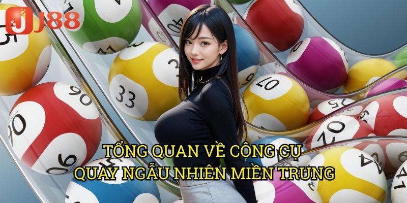 Tổng Quan Về Công Cụ Quay Ngẫu Nhiên Miền Trung