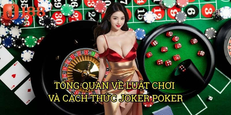 Tổng Quan Về Luật Chơi Và Cách Thức Joker Poker
