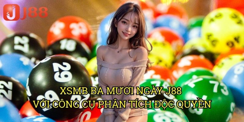 XSMB Ba Mươi Ngày J88 Với Công Cụ Phân Tích Độc Quyền